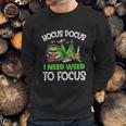 Hocus Pocus I Need Weed To Focus Smoker Sweatshirt Gifts for Him