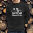 I Am The Hot Psychotic Dispatcher Warning Funny Dispatch Gift Sweatshirt Gifts for Him