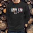 Humankind Gift Be Both Gift Support Human Kindness Gift Equality Kind Gift Sweatshirt Gifts for Him