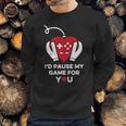 Id Pause My Game For You Valentines Day Controller Sweatshirt Gifts for Him