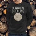 Id Rather Be Shelling For Ocean Loving Sea Shell Hunters Sweatshirt Gifts for Him