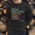 Its A Beautiful Days To Save Babies Prolife Sweatshirt Gifts for Him