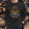 Its A Cannon Thing You Wouldnt Understand - CannonShirt Cannon Hoodie Cannon Family Cannon Tee Cannon Name Cannon Lifestyle Cannon Shirt Cannon Names Sweatshirt Gifts for Him