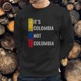 Its Colombia Not Columbia Cute Colombian Sweatshirt Gifts for Him