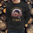 Its Medication Time Sweatshirt Gifts for Him