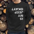 Is My Jeep Okay FunnyShirt Sweatshirt Gifts for Him