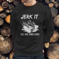 Jerk It Till She Swallows Funny Fishing Hobbies Sweatshirt Gifts for Him