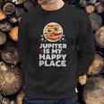 Jupiter Is My Happy Place Sweatshirt Gifts for Him