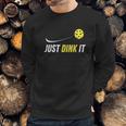 Just Dink It Funny Picklebal Sweatshirt Gifts for Him