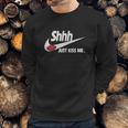 Just Kiss Me-Shhh Sweatshirt Gifts for Him