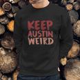 Keep Austin Weird Funny Sweatshirt Gifts for Him