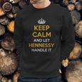 Keep Calm And Let Hennessy Handle It Cool Gift Idea Sweatshirt Gifts for Him