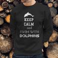 Keep Calm And Swim With Dolphins Sweatshirt Gifts for Him