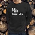 Kill Your Masters Basic Graphic Sweatshirt Gifts for Him