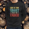 Life Is Too Short Bet Under Sweatshirt Gifts for Him