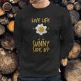 Live Life Sunny Side Up Egg Lover Breakfast Sweatshirt Gifts for Him