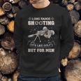 Long Range Shooting Its Like Golf But For Men Sweatshirt Gifts for Him