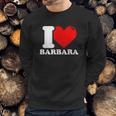 I Love Barbara Sweatshirt Gifts for Him