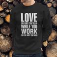 Love The Body You Are In While You Work Sweatshirt Gifts for Him