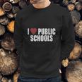 I Love Public SchoolsShirt Sweatshirt Gifts for Him