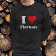 I Love Tiernan I Heart Tiernan Sweatshirt Gifts for Him