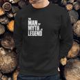 The Man The Myth The Legend Sweatshirt Gifts for Him