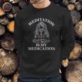 Meditation Is My Medication Sweatshirt Gifts for Him