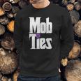 Mob Ties Official T-Shirt Sweatshirt Gifts for Him