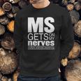 Multiple Sclerosis Gets On My Nerves Ms Awareness T-Shirt Sweatshirt Gifts for Him