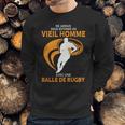 Ne Jamais Sous Estimer Un Vieil Homme Avec Une Balle De Rugby Sweatshirt Gifts for Him