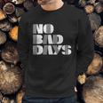 No Bad Days Funny Meme Sweatshirt Gifts for Him