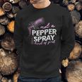 Not A Pepper Spray Kind Of Girl Sweatshirt Gifts for Him