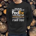 Piss Me Off While Im Work At Fedex I Will Slap You So Hard Even Google Wont Be Able To Find You S Sweatshirt Gifts for Him