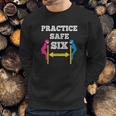 Practice Safe Six Social Distancing Sweatshirt Gifts for Him