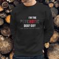 I Am The Psychotic Deaf Guy Sweatshirt Gifts for Him