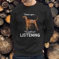 Redbone Coonhound I Hear You Not Listening Sweatshirt Gifts for Him