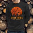 Still I Rise Maya Angelou Sweatshirt Gifts for Him