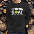 Serena Goat Greatest Female Athlete Of All Time Sweatshirt Gifts for Him