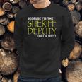 Because Im The Sheriff Deputy Thats Why Funny Sweatshirt Gifts for Him