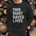 This Shirt Saves Lives Sweatshirt Gifts for Him