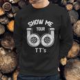 Show Me Your Tts Funny Twin Turbo Car Enthusiast Sweatshirt Gifts for Him