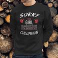 Sorry This Girl Taken Hot Funny Colombian American Columbia Sweatshirt Gifts for Him