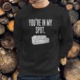 You Are In My Spot Funny Sayings Sweatshirt Gifts for Him