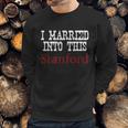 Stanford University Married Into I Married Into This Sweatshirt Gifts for Him