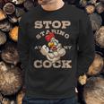 Stop Staring At My Cock 3 Sweatshirt Gifts for Him