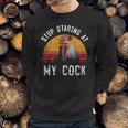 Stop Staring At My Cock 4 Sweatshirt Gifts for Him