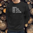 Tommy The Man The Myth The Legend Funny Gift Idea Sweatshirt Gifts for Him