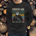 Touch Me And I Kill You Social Distancing Sweatshirt Gifts for Him