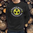 Toxically Masculine Toxic Masculinity Funny Triggering Sweatshirt Gifts for Him