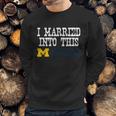 University Of Michigan Ann Arbor University Married Into I Married Into This Sweatshirt Gifts for Him